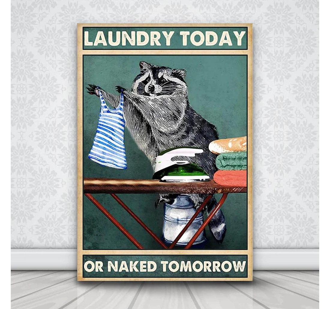 Poster, Canvas - Racoon Laundry Today Or Naked Tomorrow Racoon Lover Gifts In The Usa Print Framed Wall Art