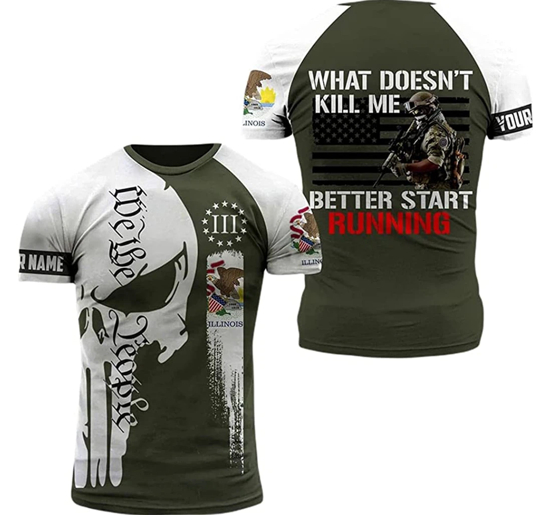 Illinois Patriots What Doesn't Kill Me Better Start Running Included - 3D Printed T-shirt