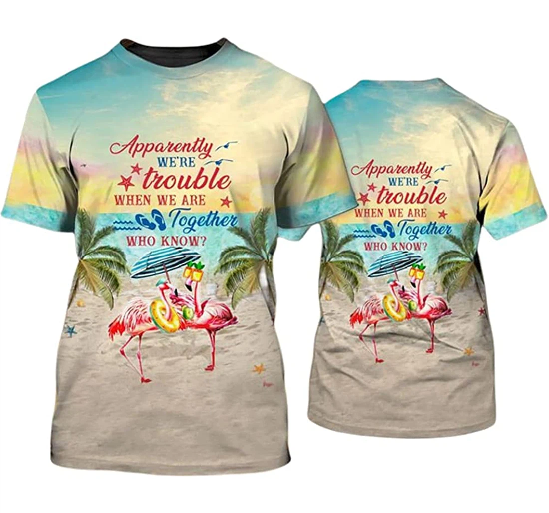 Flamingo Beach Apparently We're Trouble When We Are Together - 3D Printed T-shirt