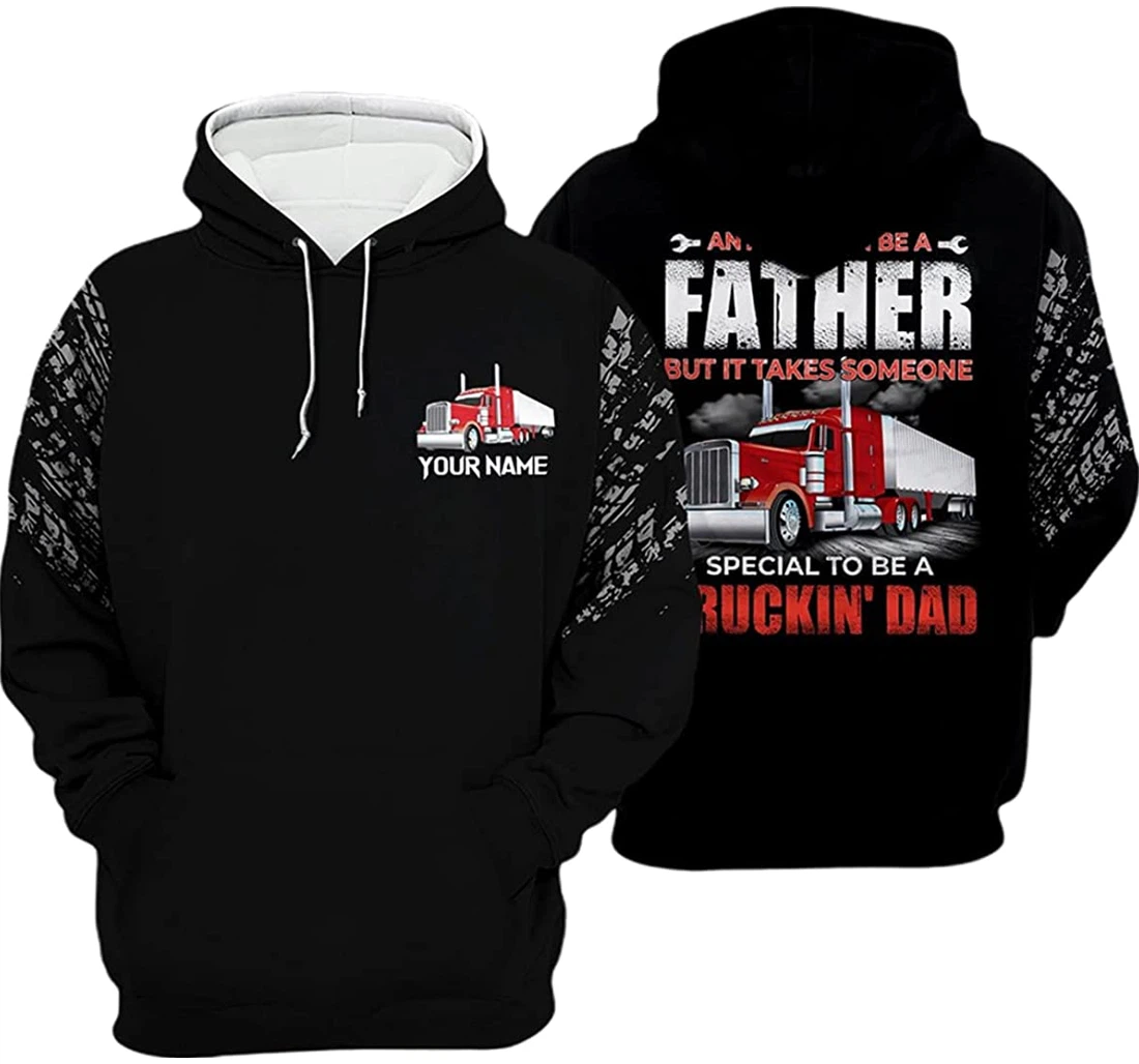 Personalized Name Truckin' Dad Any Man Can Be A Father - 3D Printed Pullover Hoodie