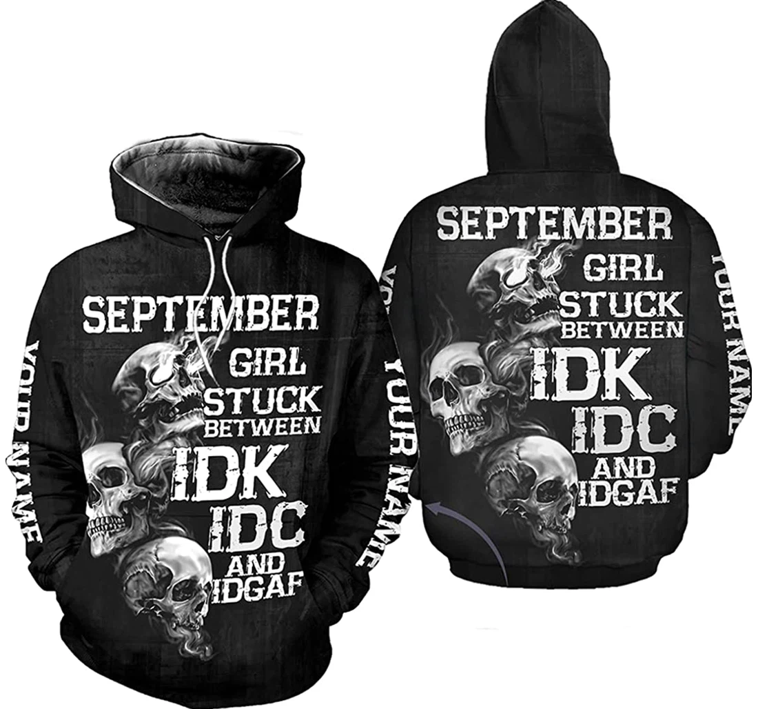 Personalized Name Skull September Girl Stuck Between Idk Idc - 3D Printed Pullover Hoodie