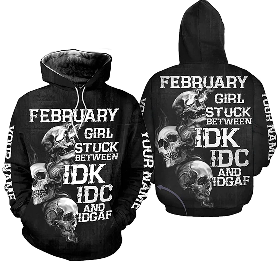 Personalized Name Skull February Girl Stuck Between Idk Idc - 3D Printed Pullover Hoodie