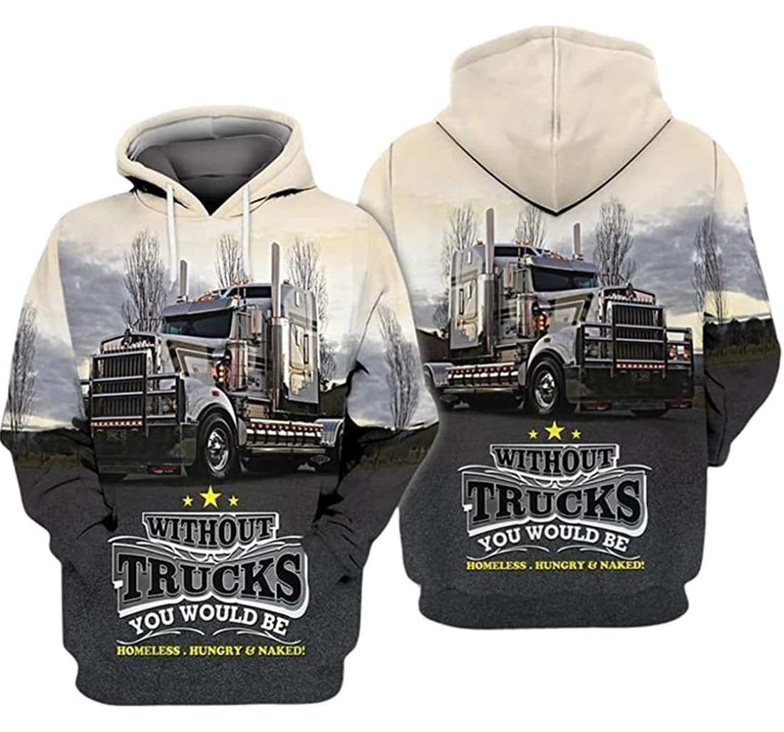 Trucker Without Trucks You Would Be Homeless Hungry & Naked - 3D Printed Pullover Hoodie