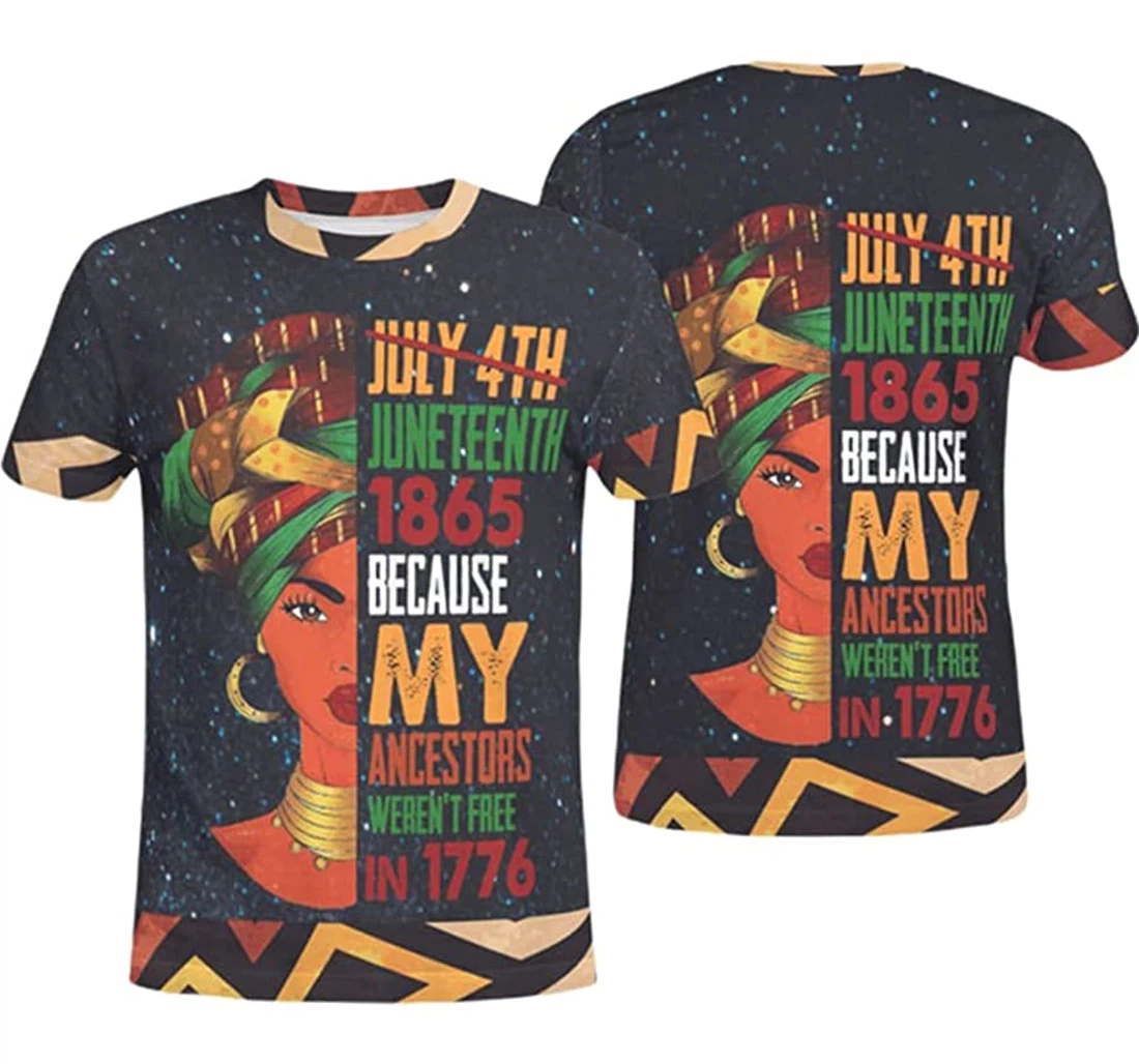 July 4th Juneteenth Because My Ancestors Weren't Free - 3D Printed T-shirt