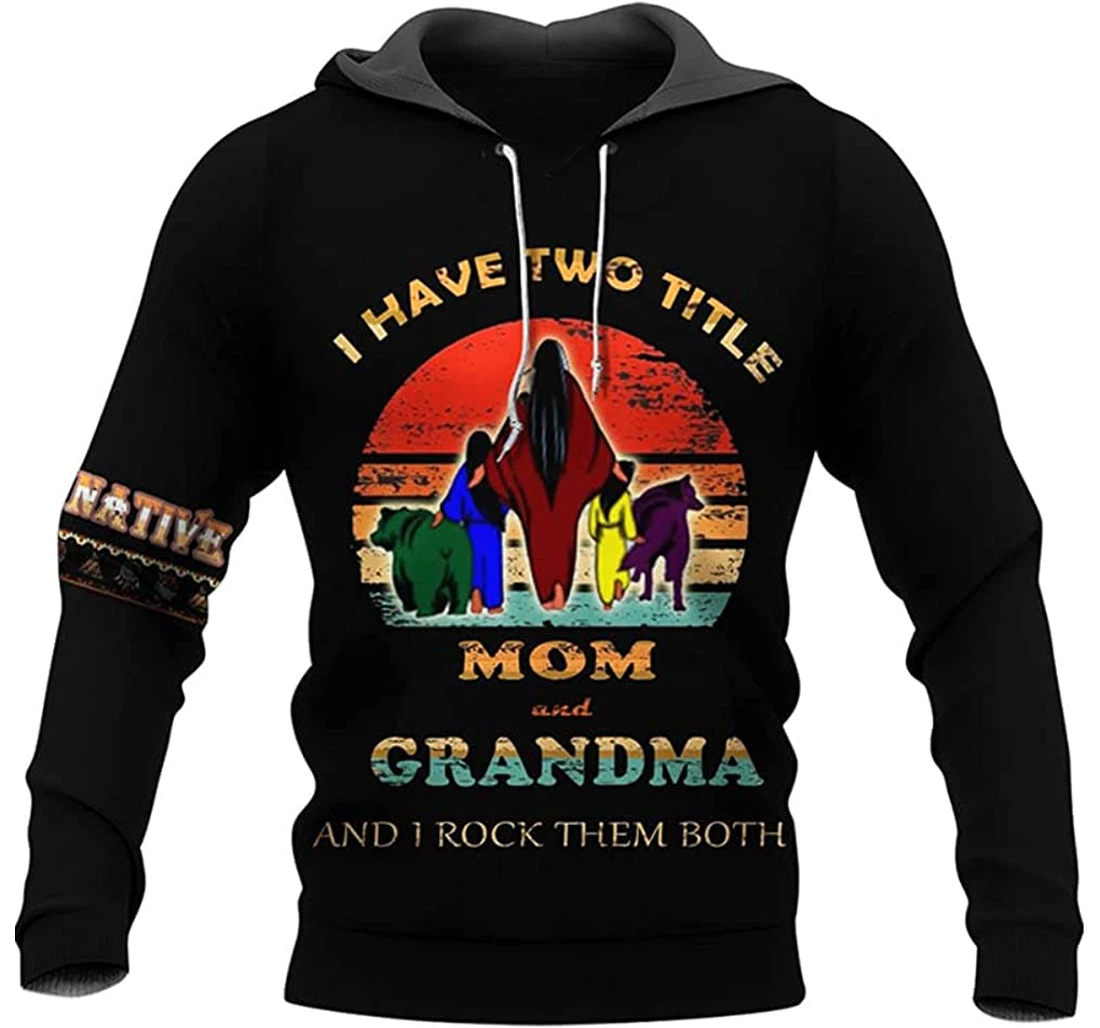 Mom And Grandma I Have Two Tittle - 3D Printed Pullover Hoodie