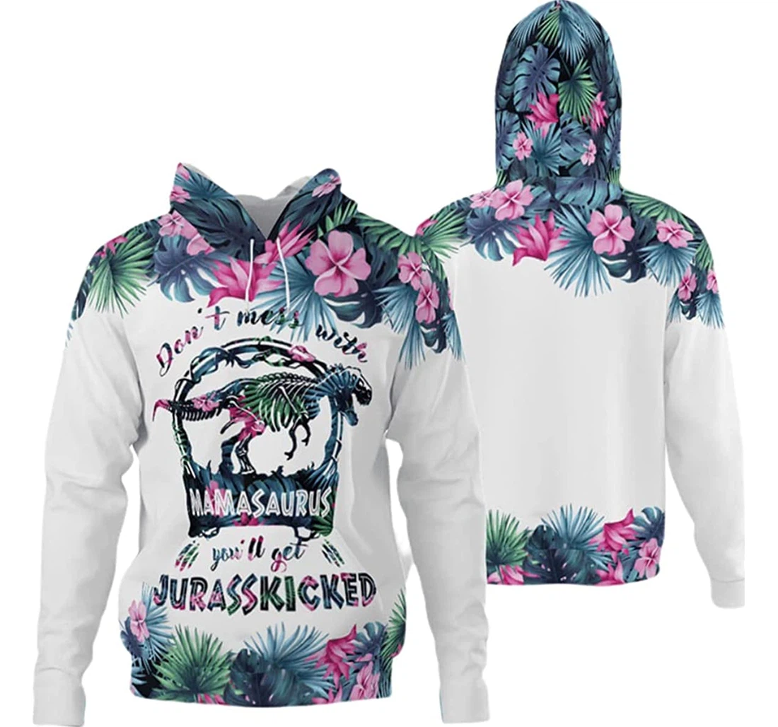 Jurasskicked Dinosaur Tropical Flower Don't Mess With Mamasaurus - 3D Printed Pullover Hoodie