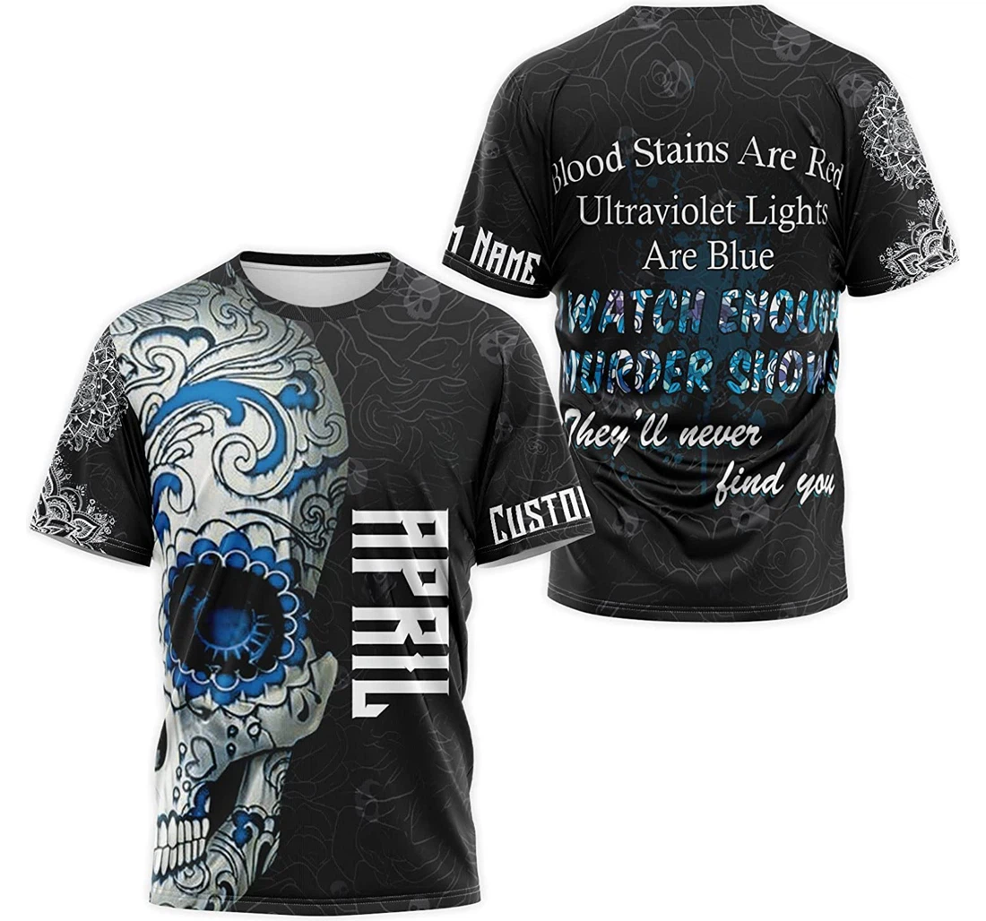 T-Shirt, Hoodie - Custom Name April Blood Stains Are Red Ultraviolet Lights Are Blue I Watch Enough Murder Shows 3D Printed