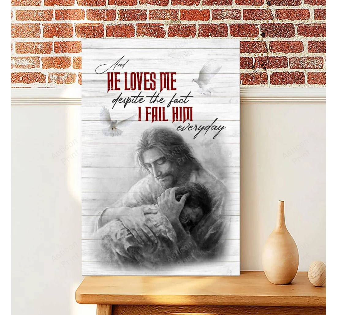 Personalized Poster, Canvas - He Loves Me Despite The Fact I Fail Him Everyday Christian Gallery Canvas Print Framed Wall Art