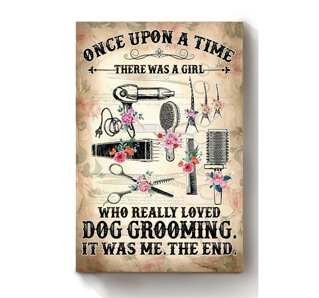 Personalized Poster, Canvas - Once Upon A Time Girl Loved Dog Grooming Dog Groomer Dog Grooming Salon Dog Lover Print Framed Wall Art