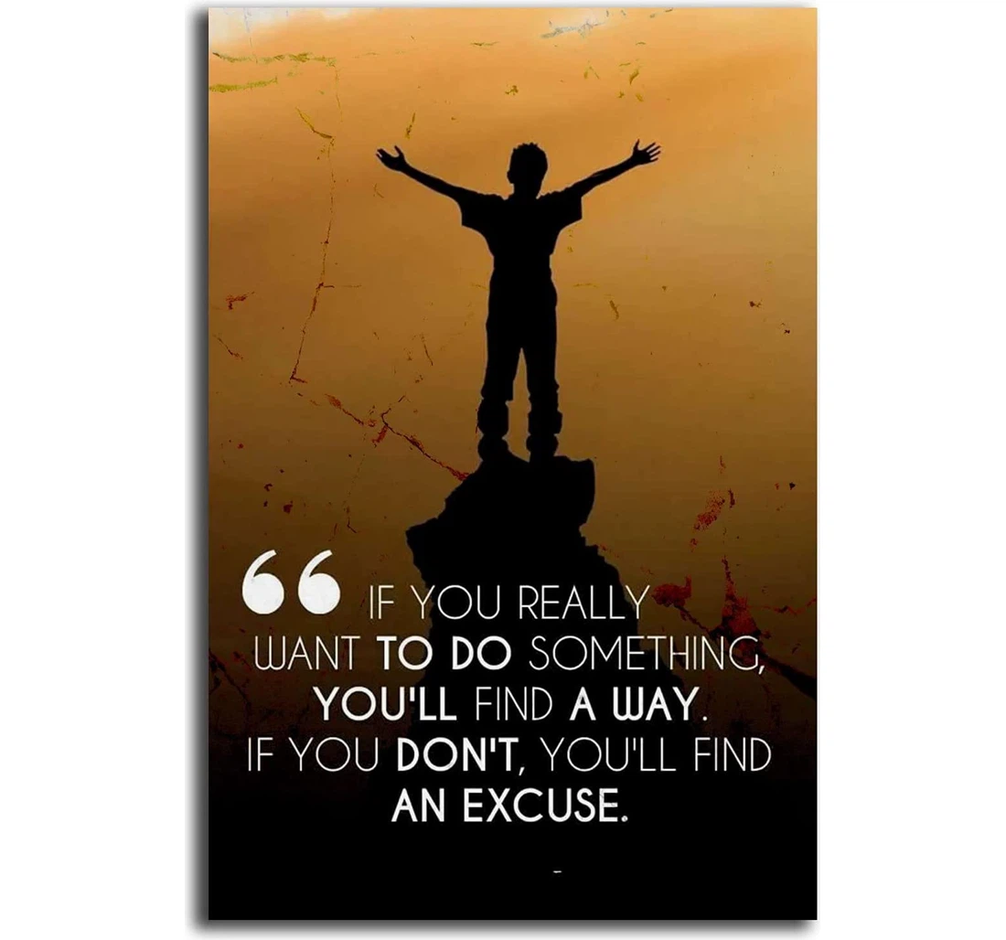 Personalized Poster, Canvas - If You Really Want To Do Something You'll Find A Way An Excuse Print Framed Wall Art