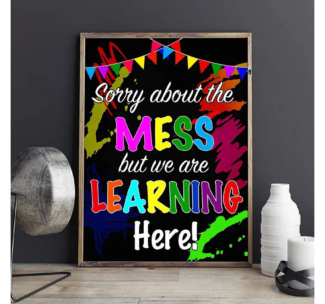 Personalized Poster, Canvas - Quotes Teacher Sorry About The Mess But We Are Learing Here School Teacher Print Framed Wall Art