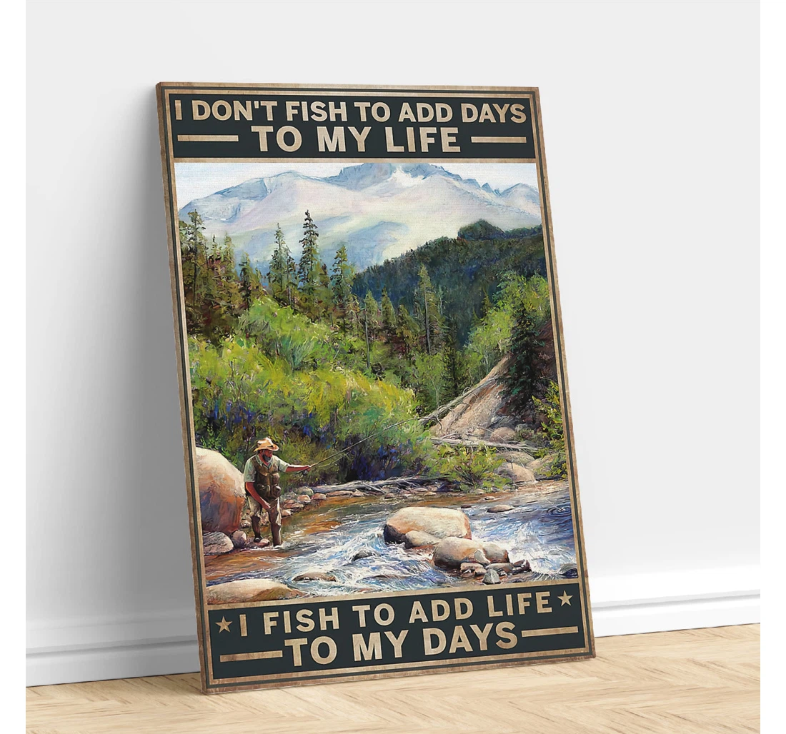 Personalized Poster, Canvas - I Don't Fish To Add Days To My Life I Fish To Add Life To My Days Print Framed Wall Art