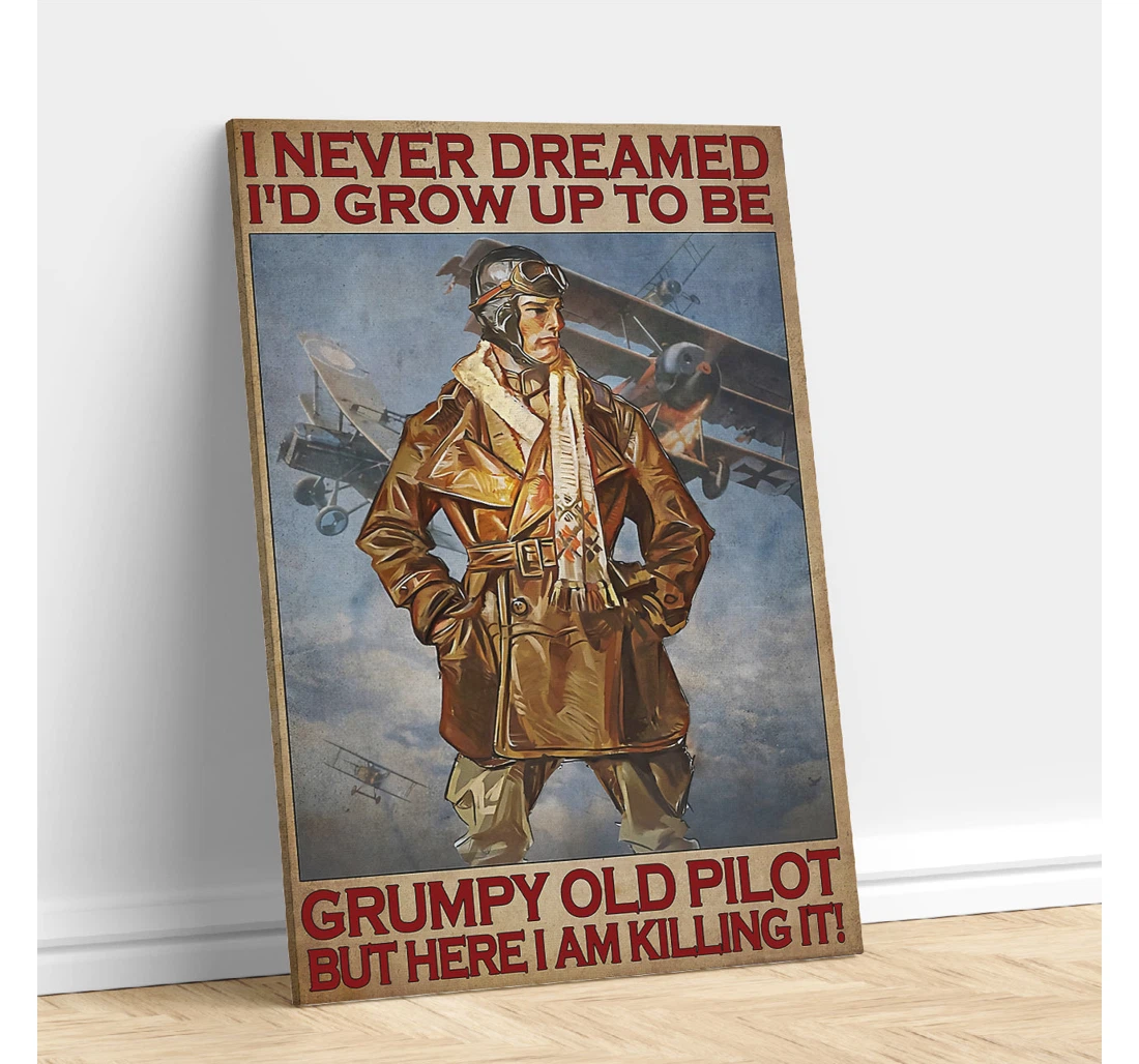 Personalized Poster, Canvas - I Never Dreamed I'd Grow Up To Be Grumpy Old Pilot But Here I Am Killing It Print Framed Wall Art