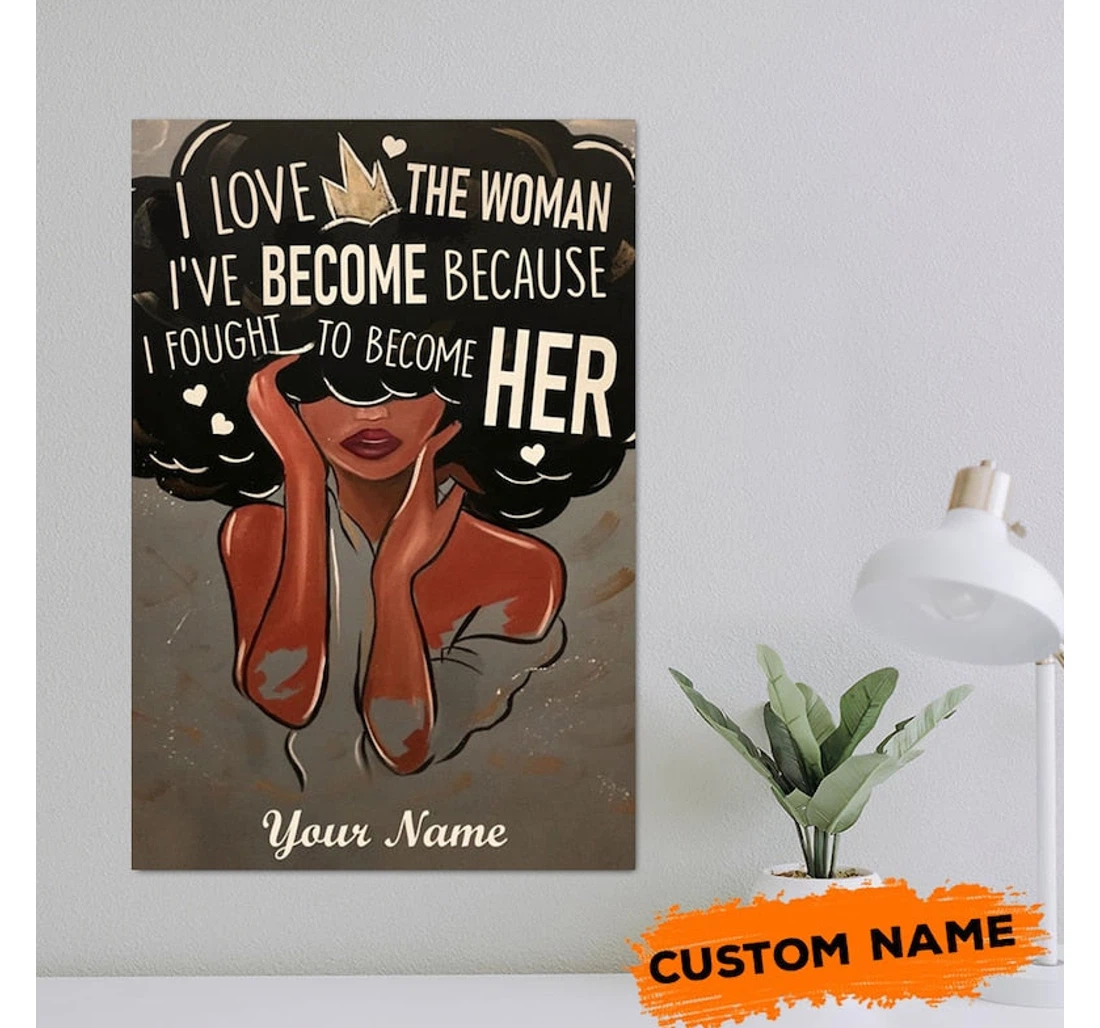 Personalized Poster, Canvas - I Love The Woman I've Become Because I Fought To Become Her Empowerment Black Woman Print Framed Wall Art