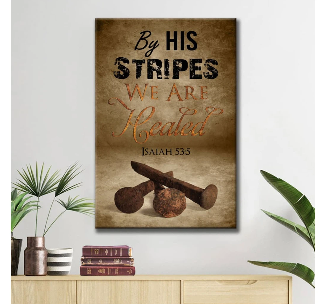 Poster, Canvas - By His Stripes We Are Healed Isaiah 535 Easter Christian Gifts Print Framed Wall Art