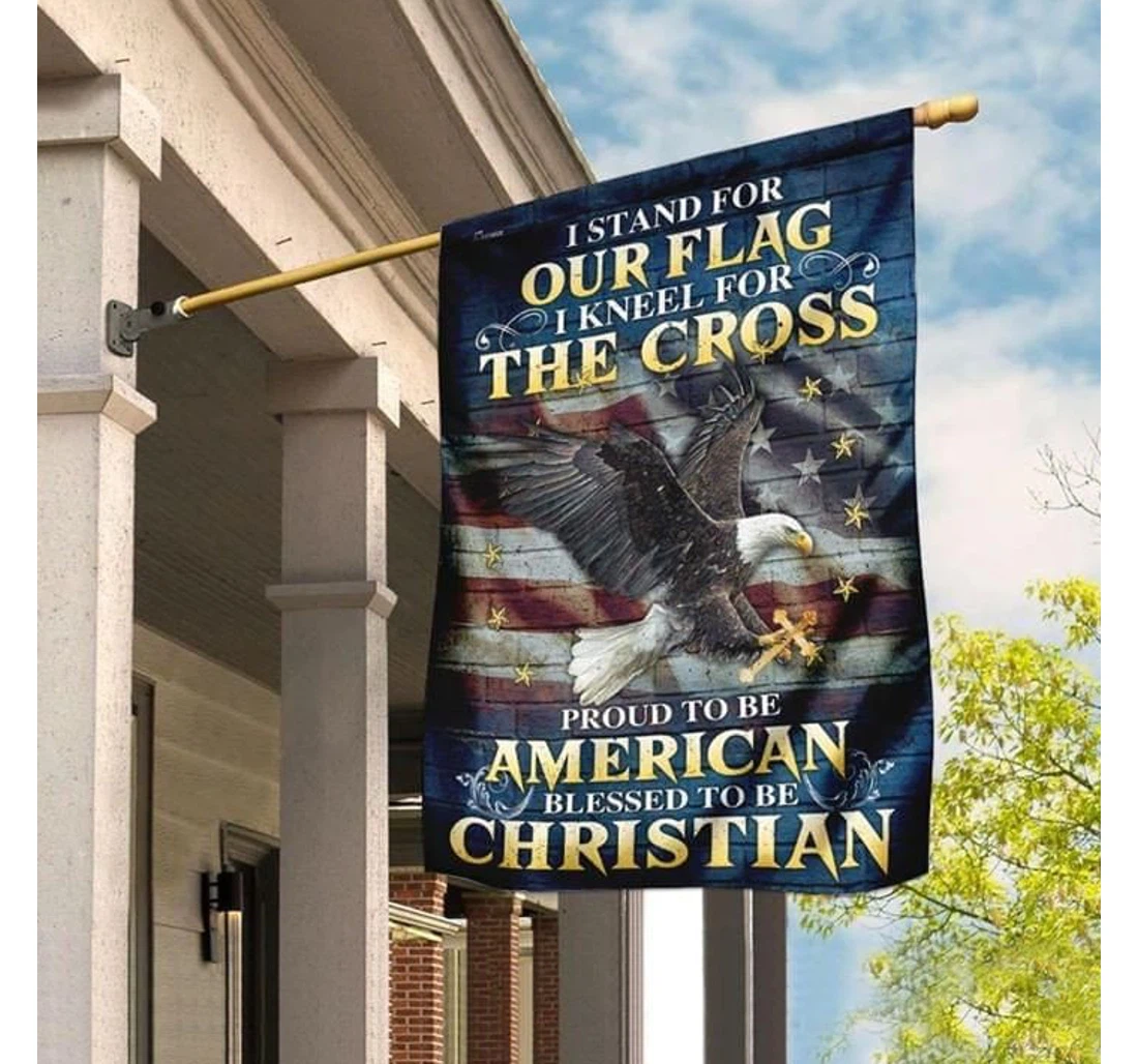 I Stand Our I Kneel The Cross Proud To Be American Blessed To Be Christian Double-Sided, UV And Fade - Resistant Flag