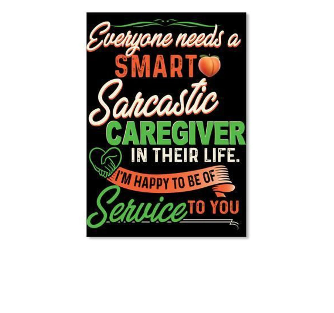 Poster, Canvas - Everyone Needs A Smart Sarcastic Caregiver In Their Life Trending Print Framed Wall Art