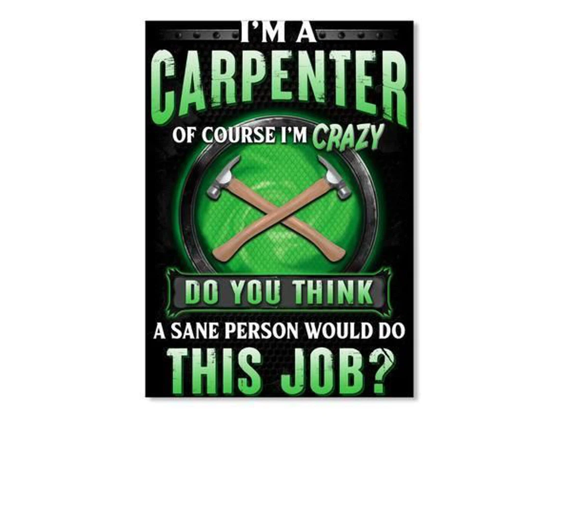 Poster, Canvas - I'm A Carpenter Of Course I'm Crazy Trending Personalized Job Print Framed Wall Art