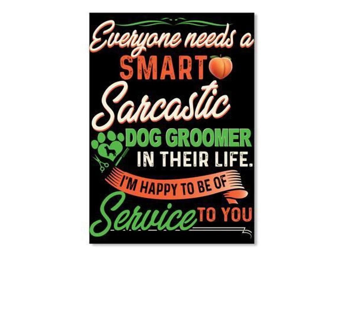 Poster, Canvas - Everyone Needs A Smart Sarcastic Dog Groomer Trending Print Framed Wall Art