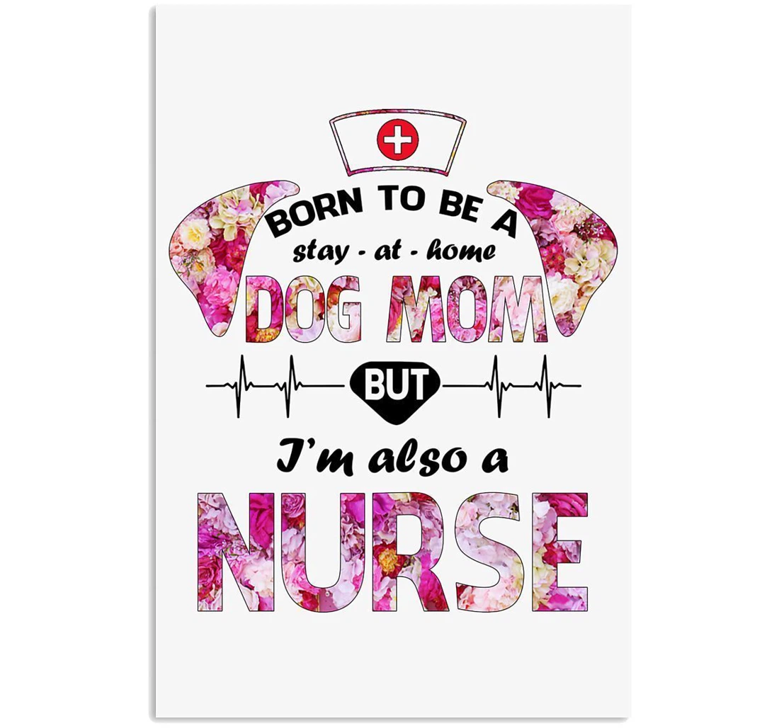 Poster, Canvas - Born To Be A Dog Mom And Nurse Gifts Dog Lovers Vertical Print Framed Wall Art