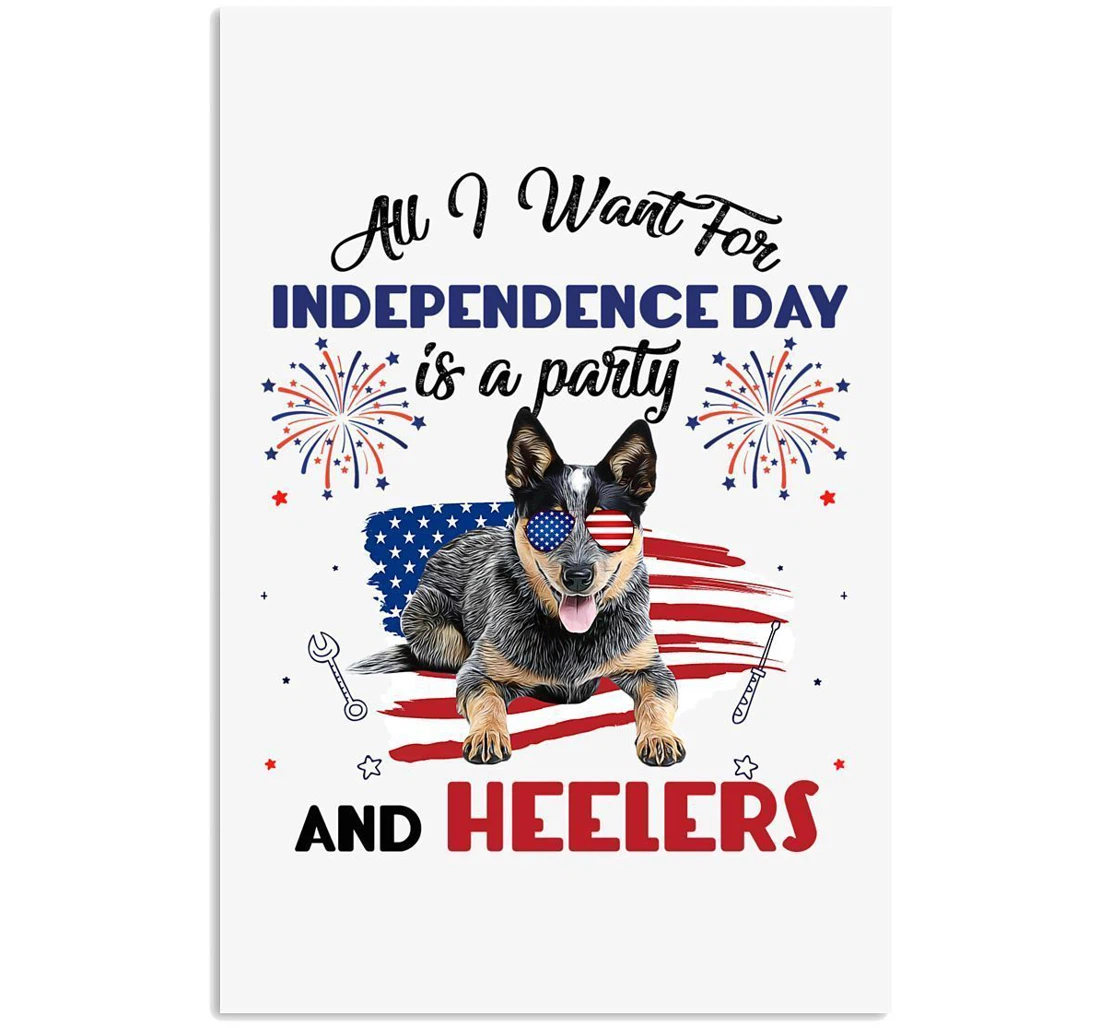 Poster, Canvas - All I Want Independence Day Is A Party And Heelers Trending Vertical Print Framed Wall Art
