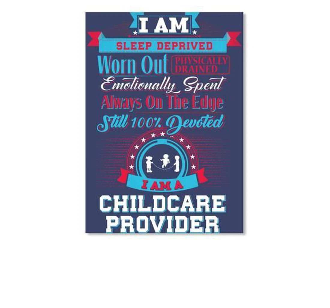Poster, Canvas - I'm Sleep Deprived Worn Out Physically Drained I Am A Chilcare Provider Trending Print Framed Wall Art