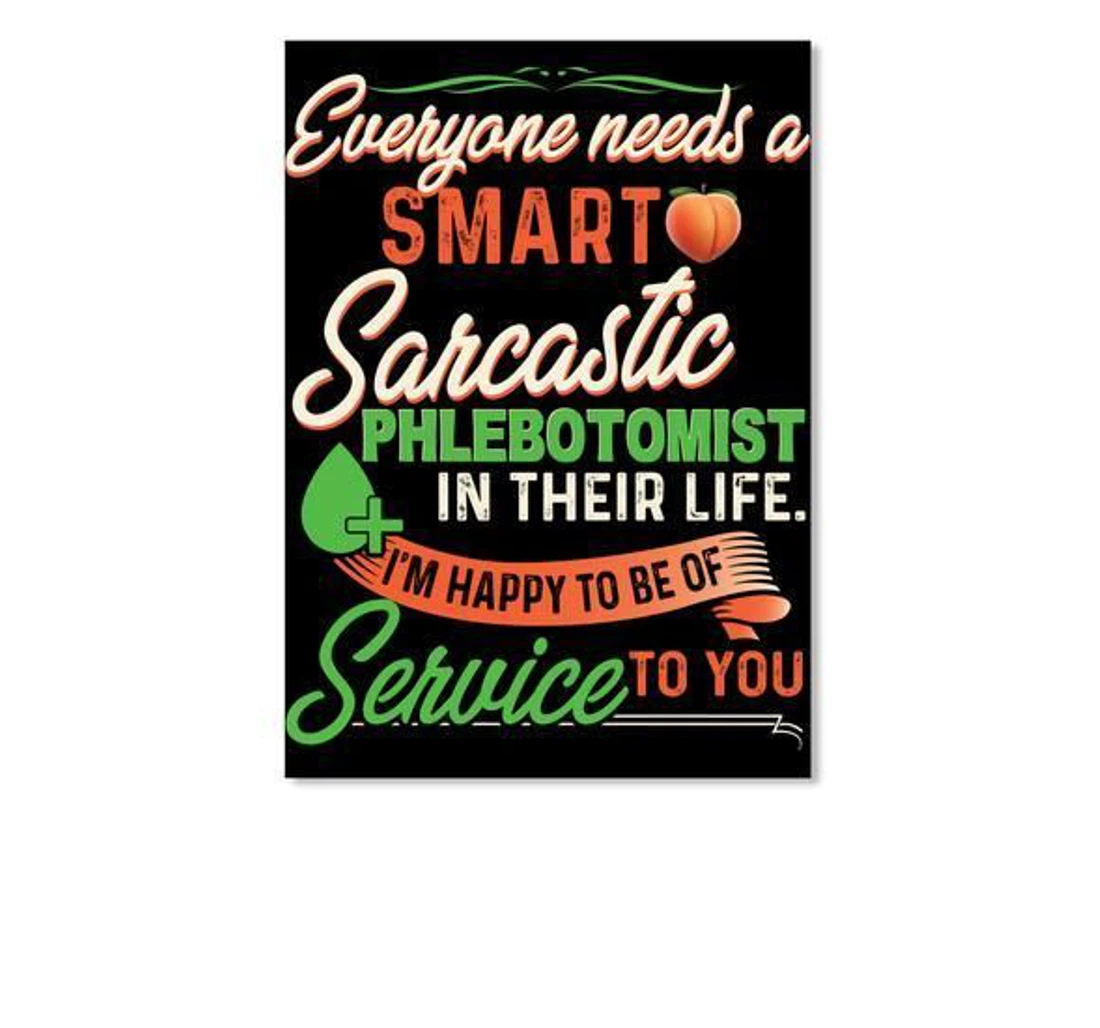 Poster, Canvas - Everyone Needs A Smart Sarcastic Phlebotomist In Their Life Trending Print Framed Wall Art