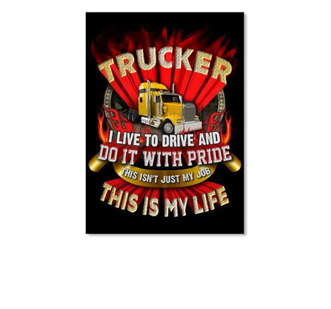 Poster, Canvas - Trucker I Live To Drive And Do It With Pride Trending Print Framed Wall Art