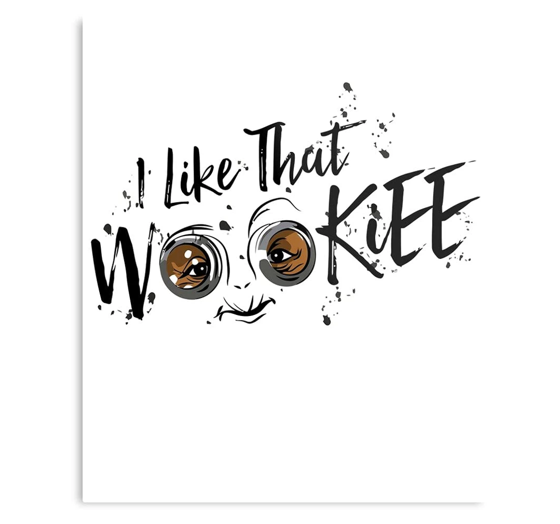 Poster, Canvas - That Trends Wookiee Like I Quotes Hot Impressive Trendy Print Framed Wall Art