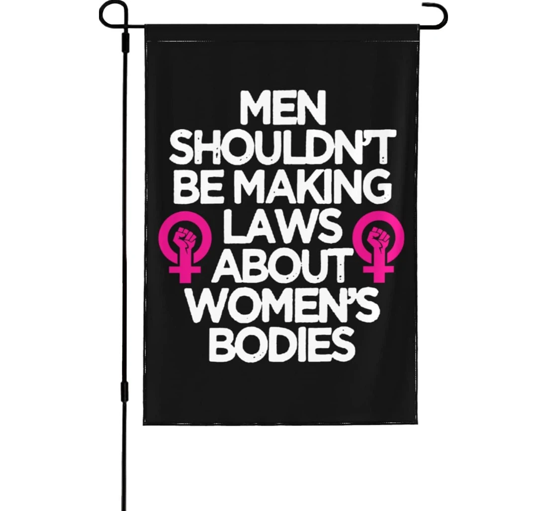 Pro Choice Men Shouldn't Be Making Laws About Women's Bodies Men Shouldn't Be Making Laws About Women's Bodies Lawn Printed Both-Sides, UV And Fade - Resistant Flag