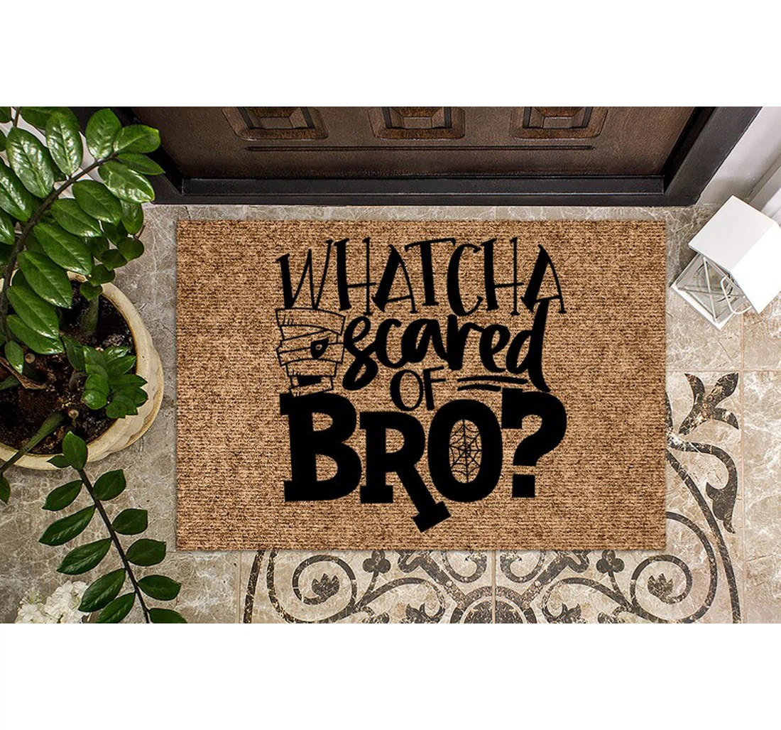 Whatcha Scared Of Bro Halloween Funny Halloween Anti-Slip, Water-Absorbent Doormat