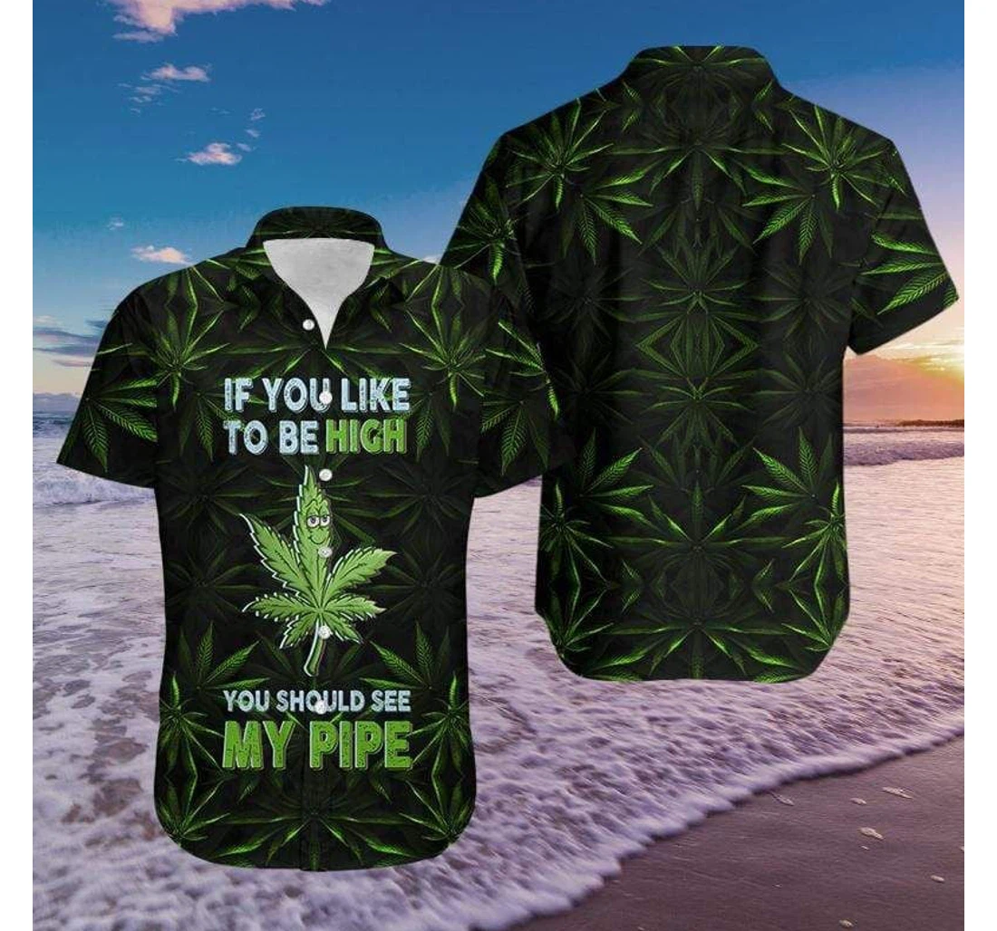 Personalized See My Pipe Be High Weed Hawaiian Shirt, Button Up Aloha Shirt For Men, Women