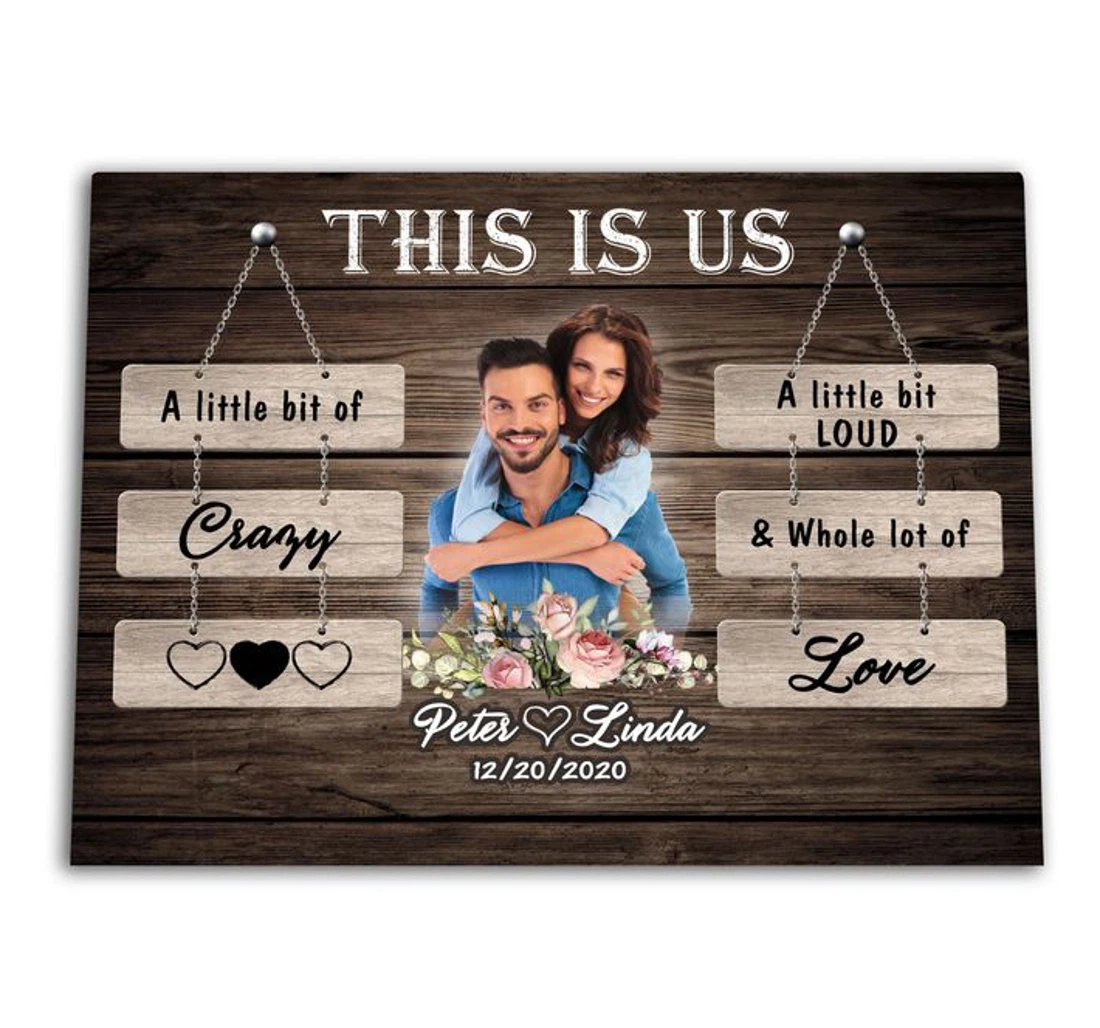 Poster, Canvas - This Is Us A Little Bit Crazy A Little Bit Loud And A Whole Lot Of Love Peter And Linda Custom Print Framed Wall Art