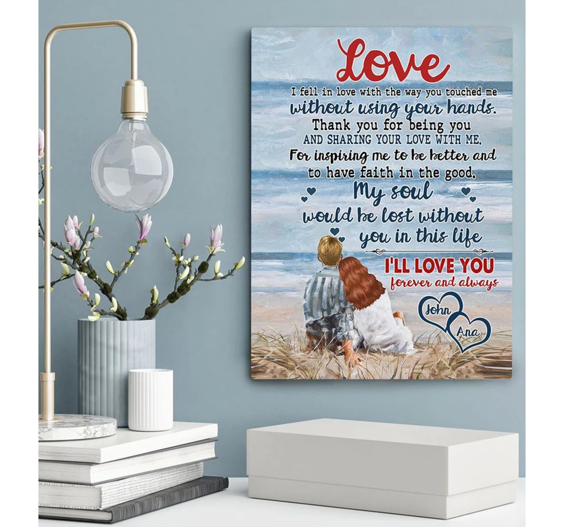 Poster, Canvas - Love Without Using Your Hands My Soul Would Be Lost Without You In This Life I 8217 Ll Love You Forever And Always John And Ana Custom Print Framed Wall Art