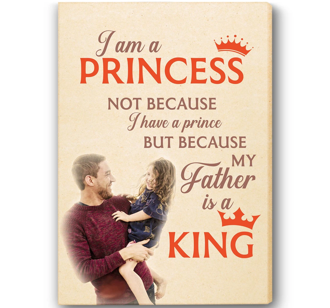 Poster, Canvas - Personalized Dad I'm A Princess Because My Father Is A King Father's Day Special Him Father Daughter N1682 Print Framed Wall Art