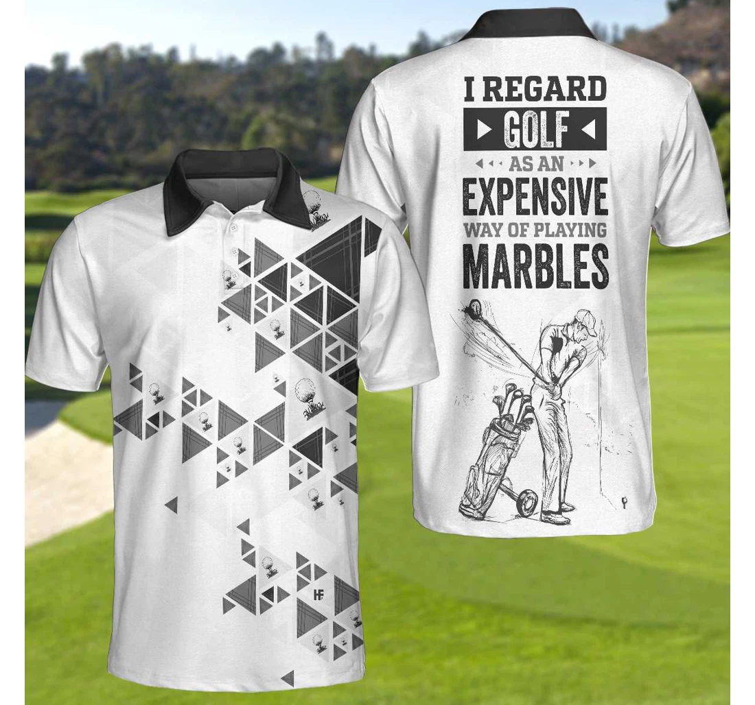 Personalized I Regard Golf As An Expensive Way Of Playing Marbles New Black And White Golf For - Polo Shirt