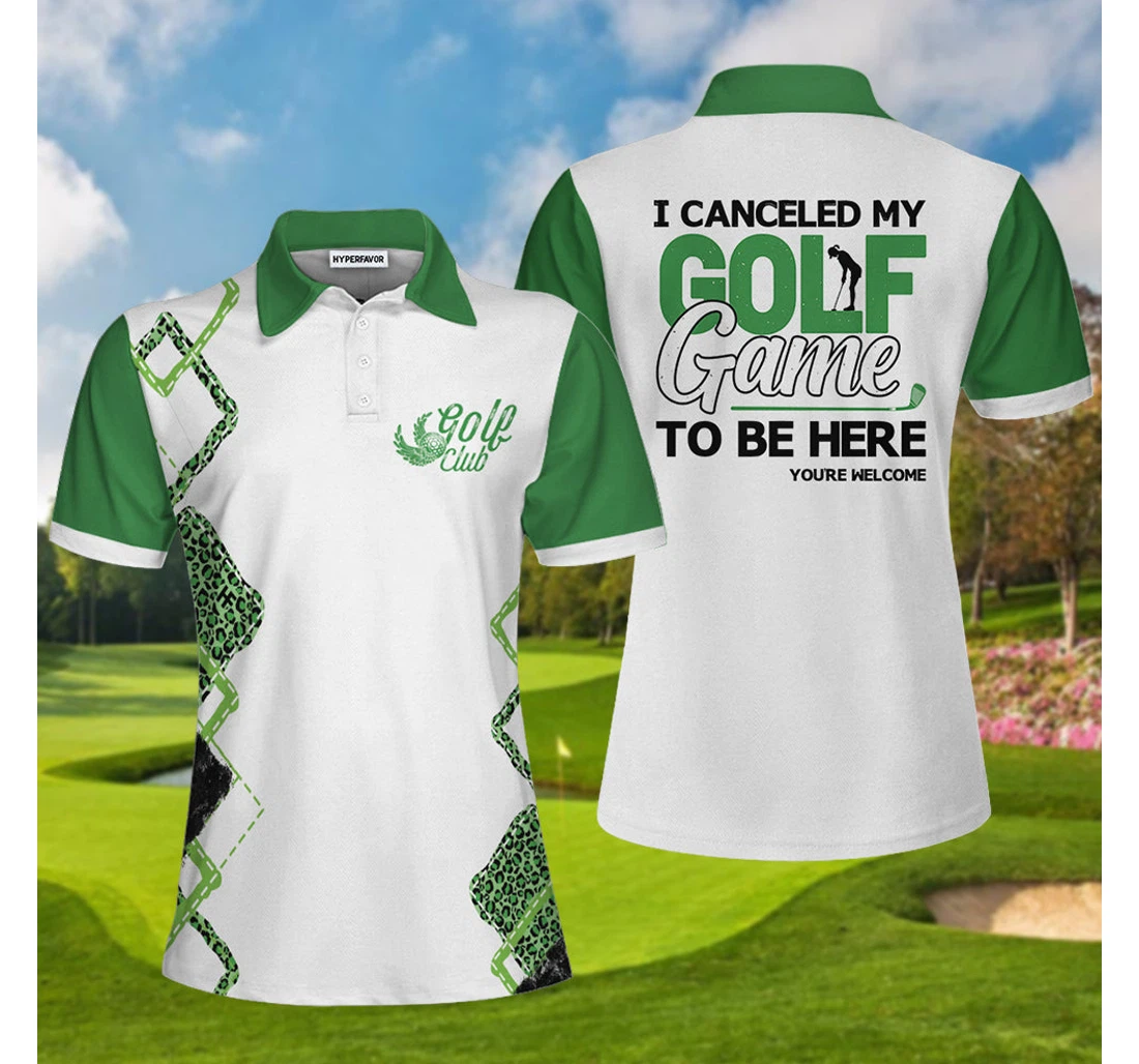 Personalized I Canceled My Golf Game To Be Here Golf White And Green Golf For Ladies - Polo Shirt