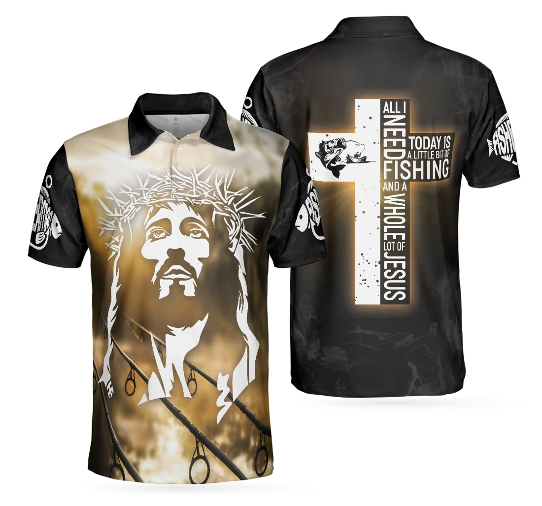 Personalized Jesus And Fishing All I Need Today Is A Little Bit Of Fishing And A Whole Lot Of Jesus Best Fishing For - Polo Shirt