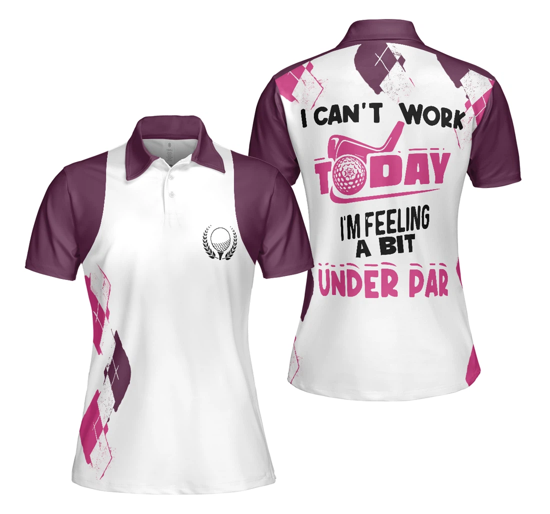 Personalized I Can't Work Today I'm Feeling A Bit Under Par Golf Golfing For Ladies - Polo Shirt