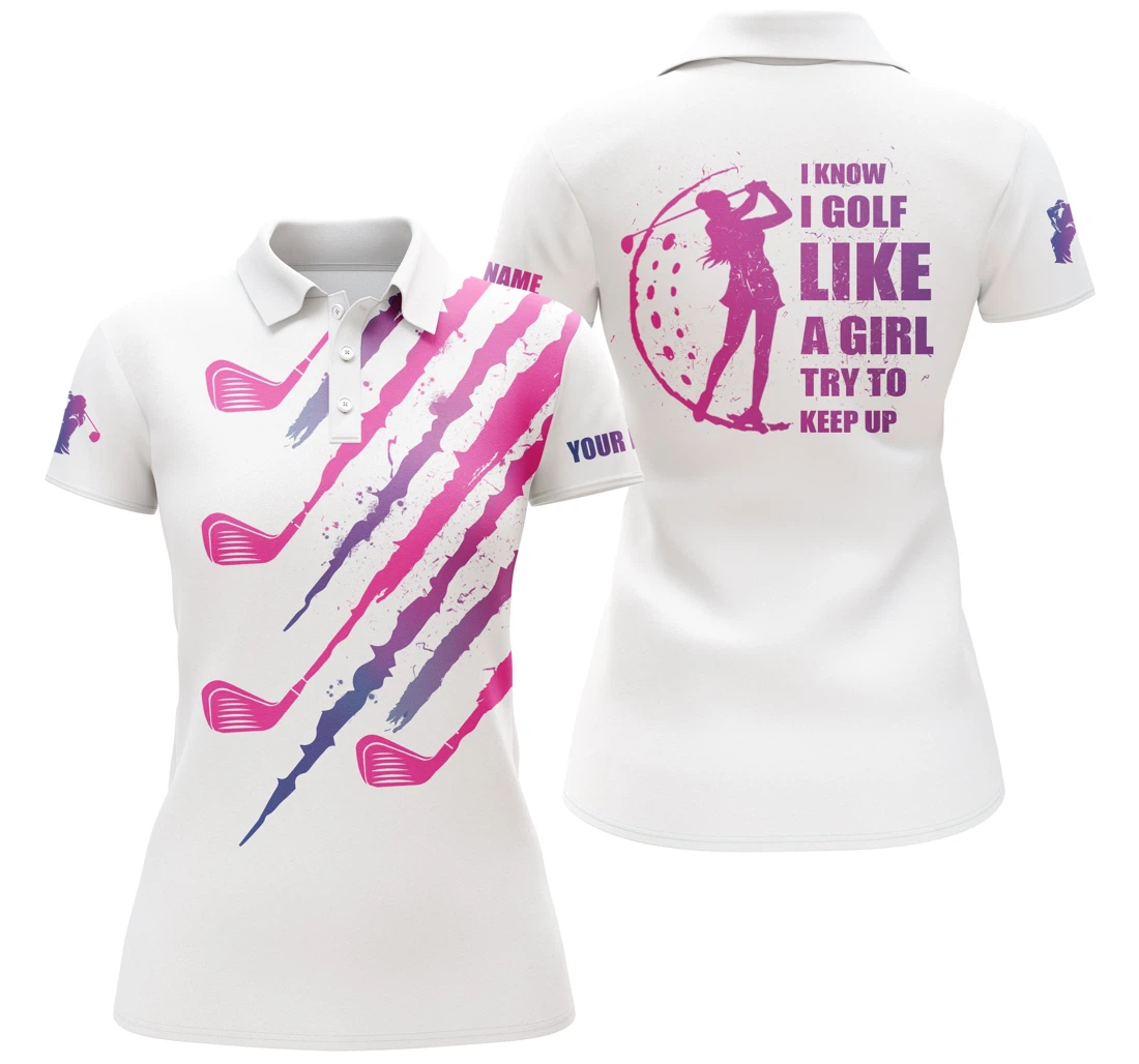 I Know I Golf Like A Girl Try To Keep Up Pink White Golf Shirts Custom Name Golfing Gift Nqs3725 - Polo Shirt