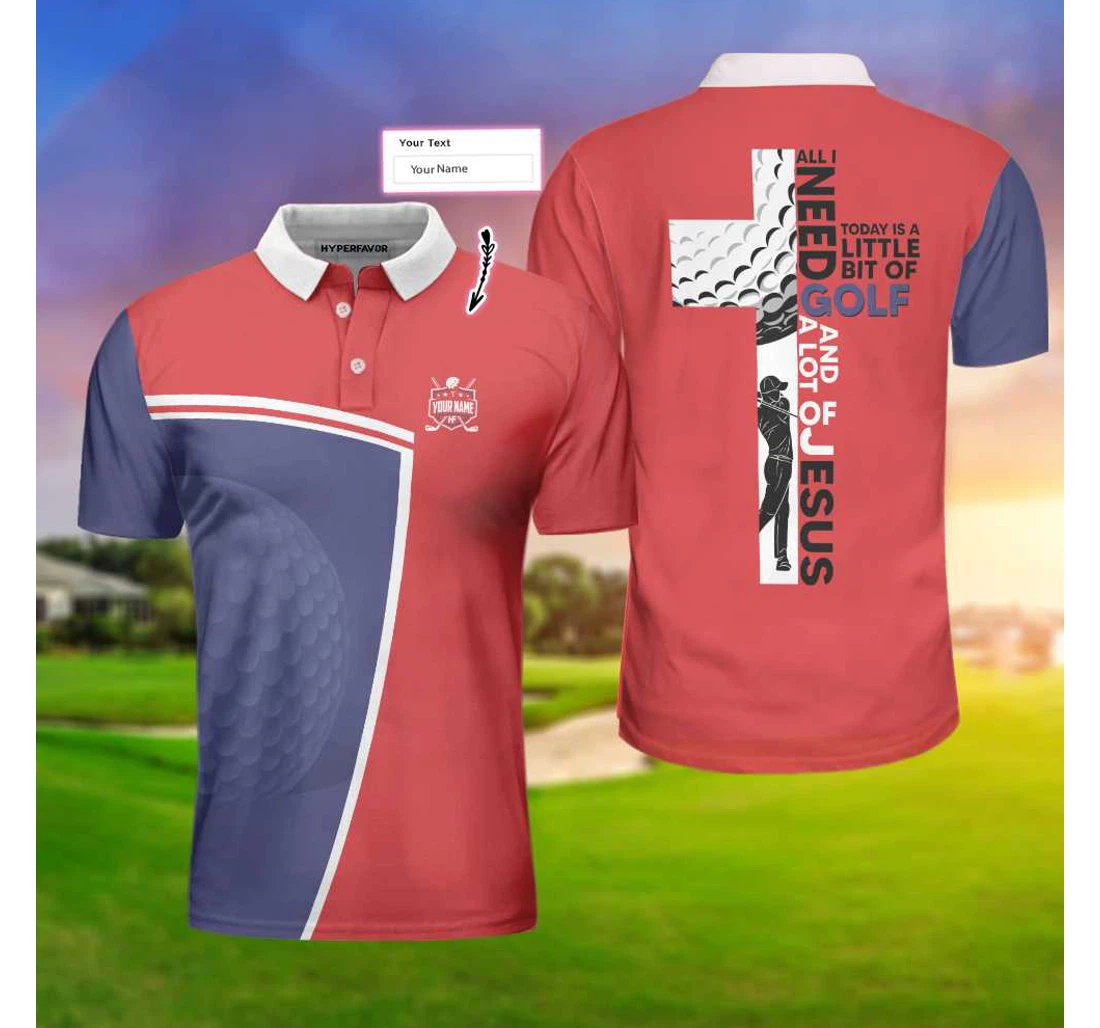 Golf And Jesus Custom All I Need Today Is A Little Bit Of Golf And A Lot Of Jesus Custom Personalized Golf Gift For Godmen - Polo Shirt