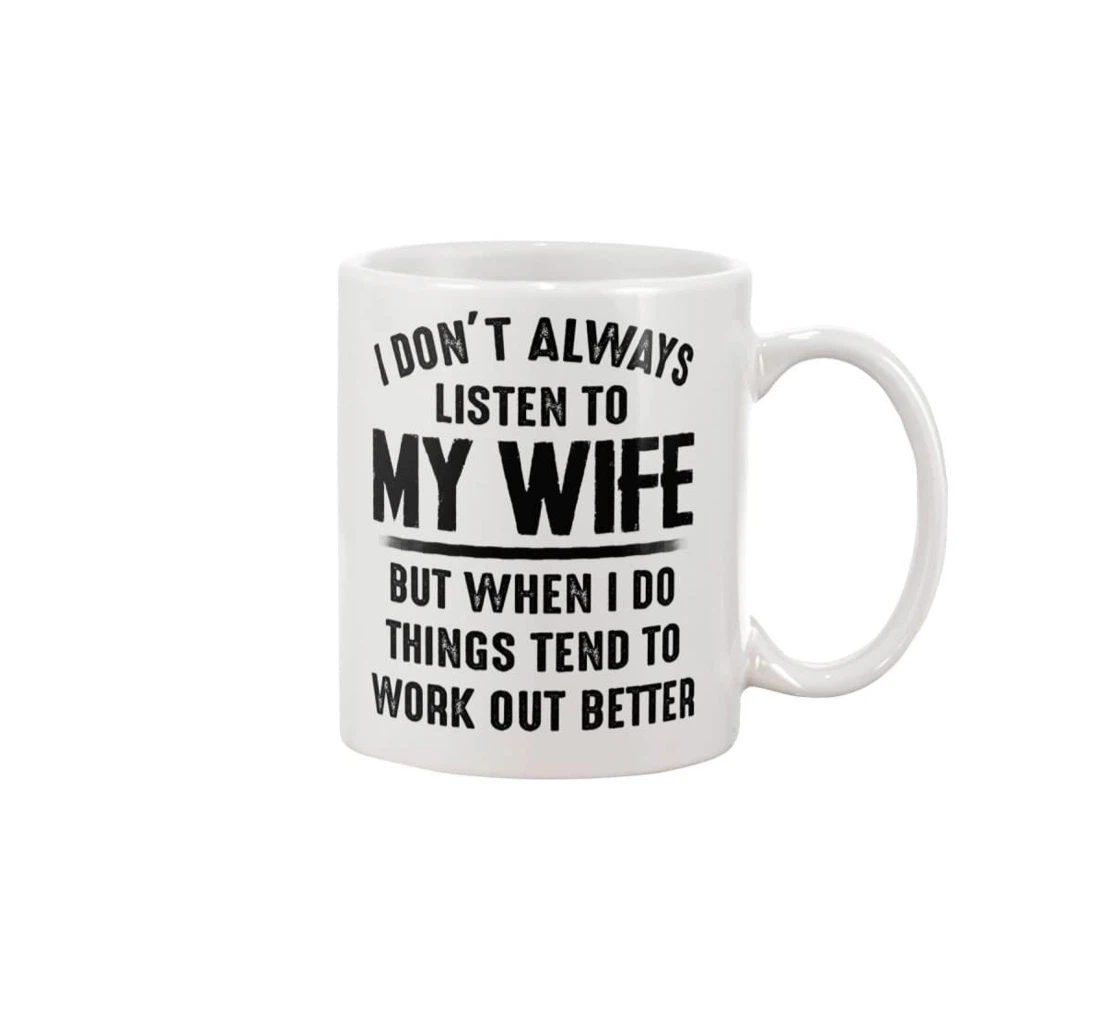 I Don't Always Listen To My Wife Saying To Husband Ceramic Mug Print On Both Sides