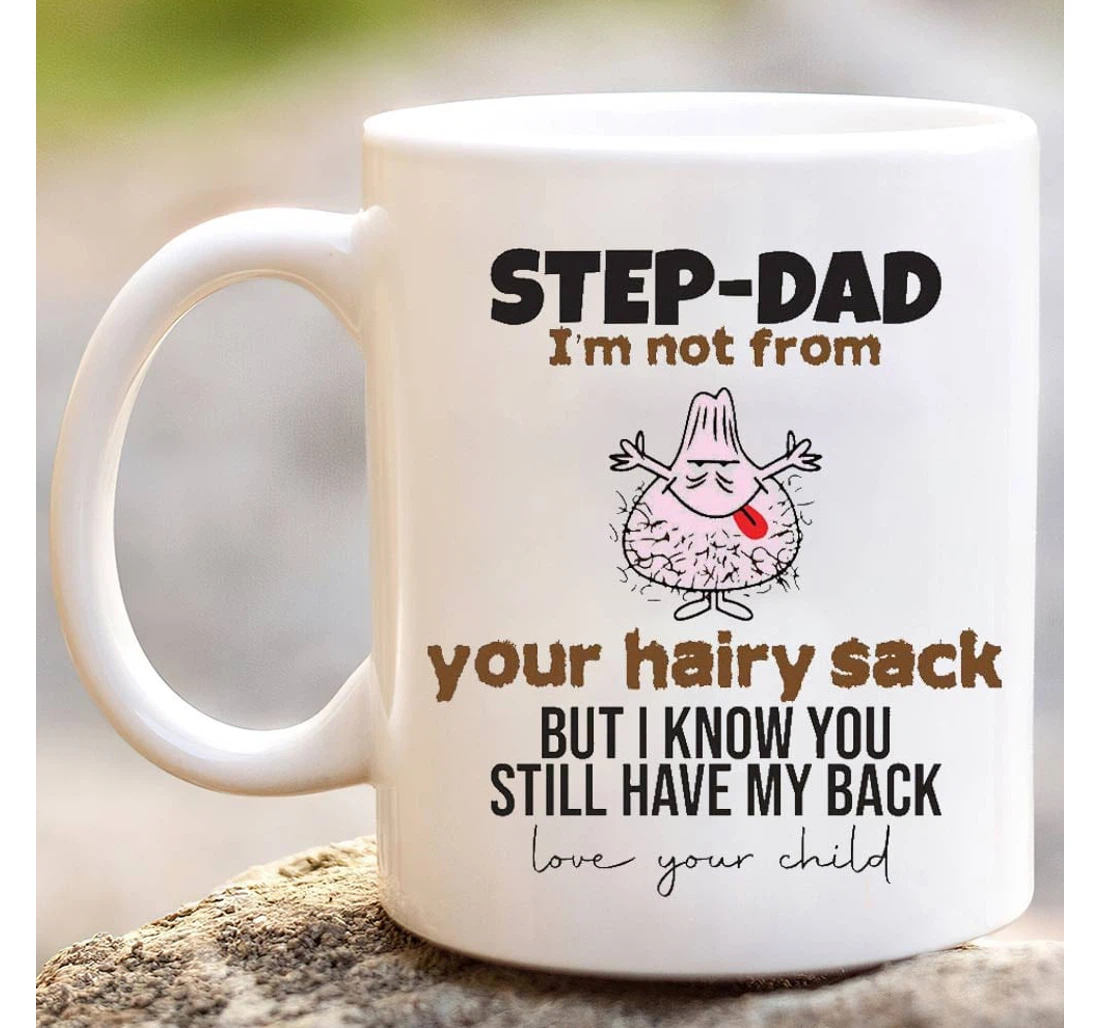 Im Not From Your Sack For Step Dad From Daughter Son Ceramic Mug Print On Both Sides