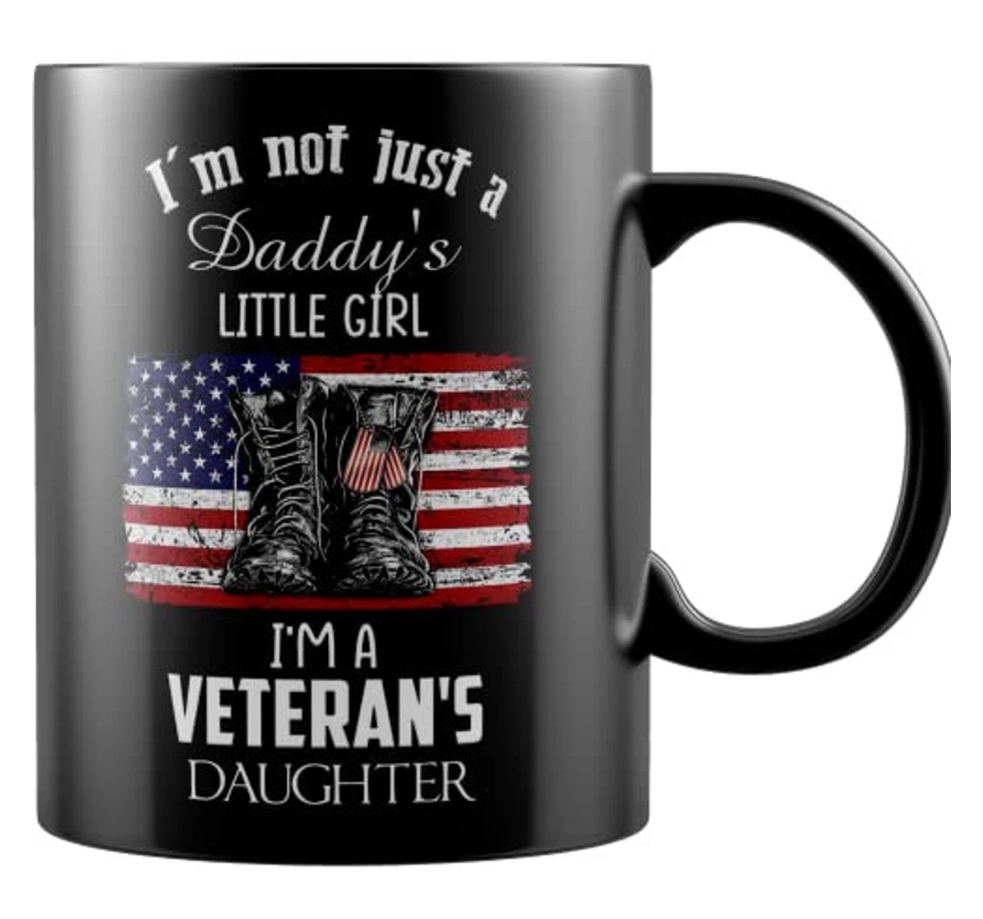 I'm Not Just A Daddy's Little Girl I'm A Veteran's Daughter For Veteran Dad Ceramic Mug Print On Both Sides