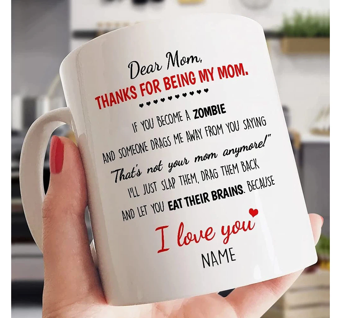 Dear Mom Thanks For Being My Mom If You Become A Zombie Ceramic Mug Print On Both Sides