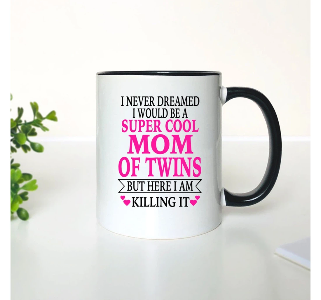 Mother Day I Never Dreamed I Would Be A Super Cool Mom Of Twins Of Twins From Daughter Son For Custom Ceramic Mug Print On Both Sides