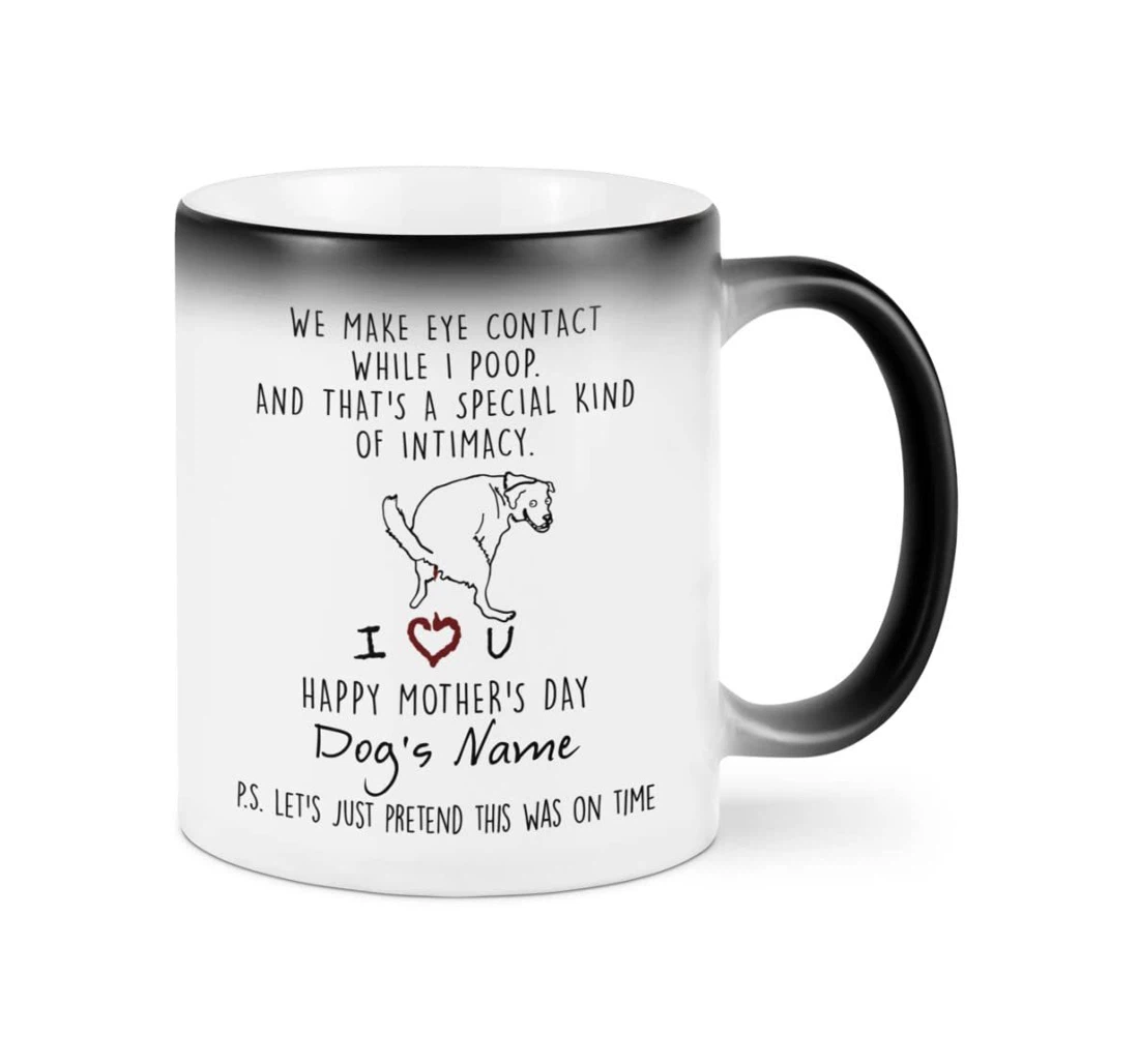 Personalized We Make Eye Contact While I Poop That's A Special Kind Of Intimacy Funny Dog Poop Happy For Dog Mom Dog Lover Dog Owner Ceramic Mug Print On Both Sides