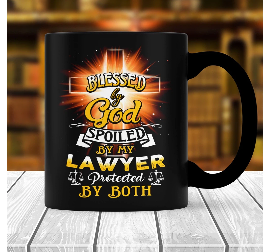 Blessed By God Spoiled By My Lawyer Protected By Both Lawyer Lawyer Graduation Attorney For Christian Ceramic Mug Print On Both Sides