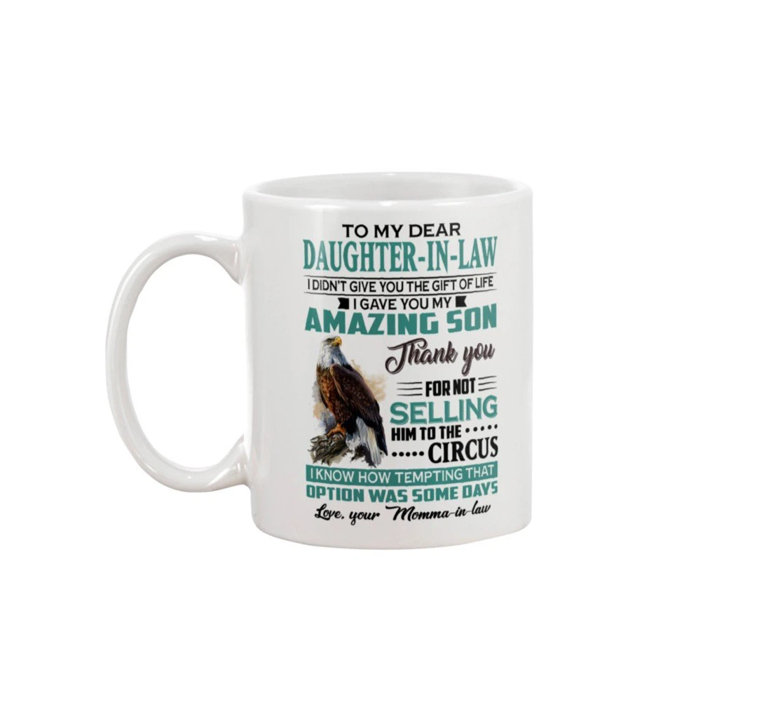 Personalized To My Daughter In Law Eagle Funny Quotes Great Present From Mother In Lawi Gave You My Amazing Son Ceramic Mug Print On Both Sides