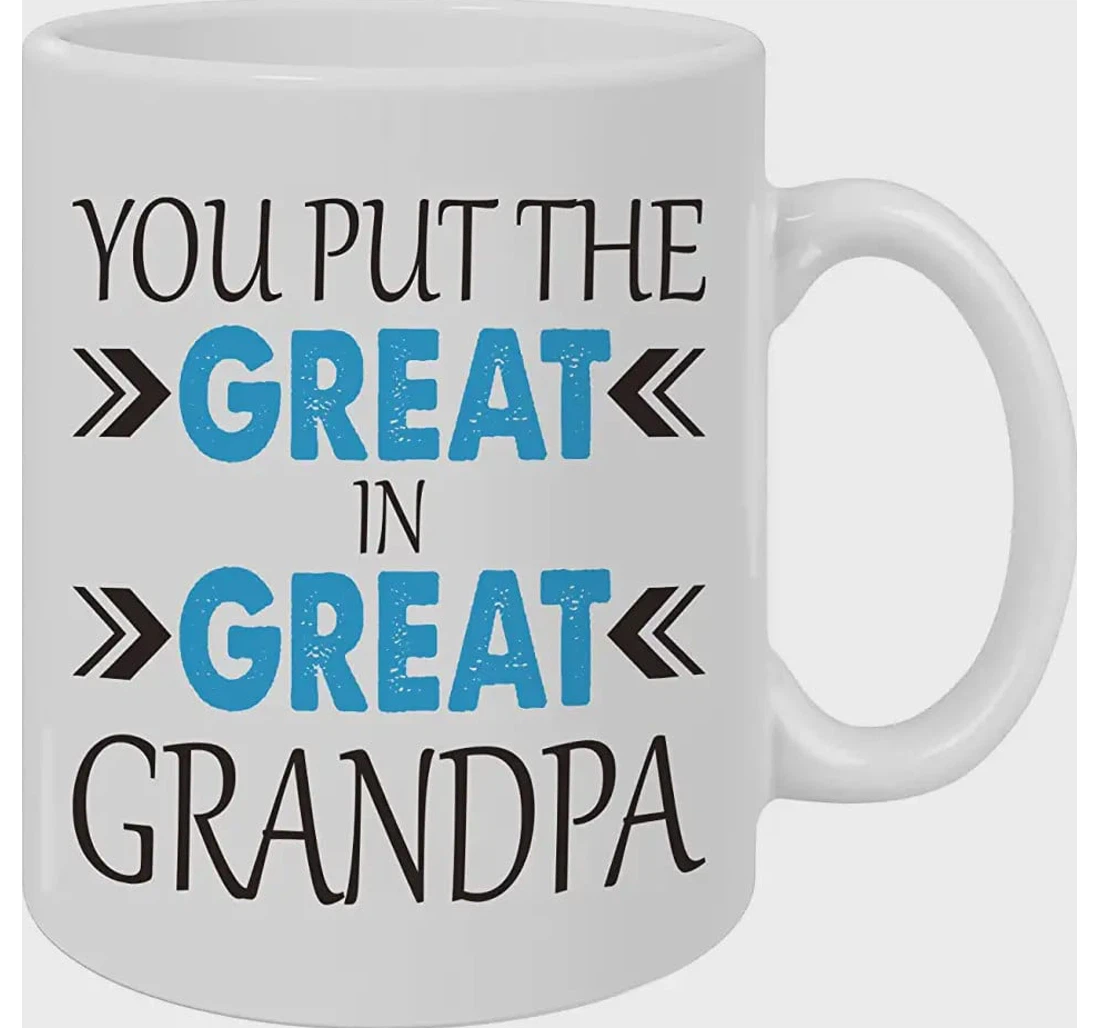 Grandpa Great Grandpa You Put The Great In Great Grandpa Grandpa Mugs For Grandpa Grandfather Cup Ceramic Mug Print On Both Sides